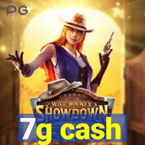 7g cash